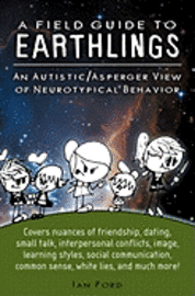 bokomslag A Field Guide to Earthlings: An autistic/Asperger view of neurotypical behavior