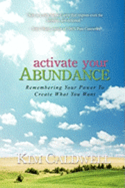 bokomslag Activate Your Abundance Remembering Your Power to Create What You Want