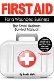bokomslag First Aid For A Wounded Business: The Small Business Survival Manual