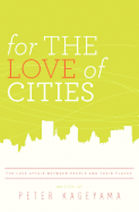 bokomslag For the Love of Cities: The love affair between people and their places