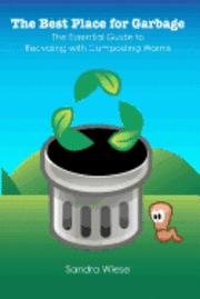 bokomslag The Best Place for Garbage: The Essential Guide to Recyling with Composting Worms