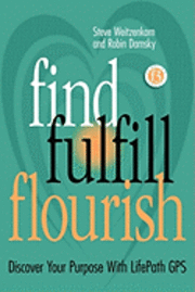 bokomslag Find Fulfill Flourish: Discover Your Purpose With LifePath GPS