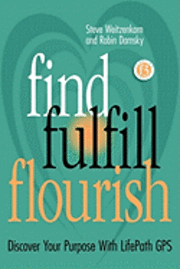 Find Fulfill Flourish: Discover Your Purpose With LifePath GPS 1