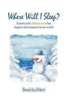 bokomslag Where Will I Sleep: A Journey with Childhood Cancer from Diagnosis and Treatment to Lessons in Faith