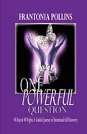 bokomslag One Powerful Question: 40 Days & 40 Nights; A Guided Journey of Intentional Self Discovery