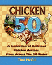 Timi McGill - Chicken 50: A Collection of Delicious Chicken Recipes From Across The 50 States, Häftad