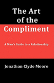 The Art of the Compliment: A Man's Guide to a Relationship 1