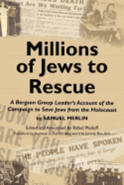 Millions of Jews to Rescue: A Bergson Group Leader's Account of the Campaign to Save Jews from the Holocaust 1