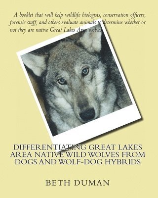 Differentiating Great Lakes Area Native Wild Wolves from Dogs and Wolf-Dog Hybrids 1