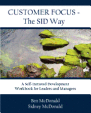 Customer Focus - The SID Way: A Self-Initiated Development Workbook for Leaders and Managers