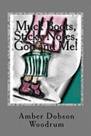 Muck Boots, Sticky Notes, God and Me! 1