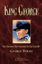 bokomslag King George: The Triumphs and Tragedies in the Life of George Strait