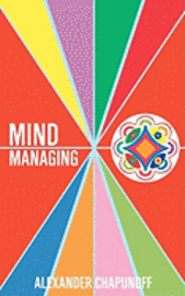 bokomslag Mind Managing: Using Your Thoughts, Feelings, and Behaviors For Health and Self-Development