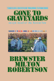 bokomslag Gone To Graveyards: An Epic Novel of the Korean War