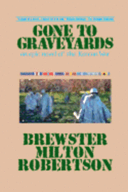 Gone To Graveyards: An Epic Novel of the Korean War 1