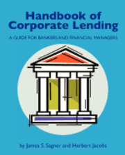 Herbert Jacobs, James S. Sagner - Handbook of Corporate Lending: A Guide for Bankers and Financial Managers, Häftad