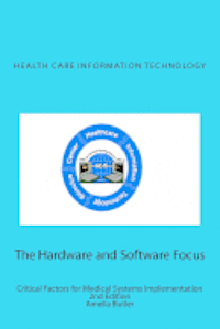 Amelia Butler - Health Care Information Technology - The Hardware and Software Focus: Critical Factors for Medical Systems Implementation, Häftad