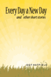 Every Day a New Day: and other short stories. 1