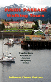 Inside Passage Walking Tours: Exploring Ketchikan, Juneau, Skagway and Sitka 1