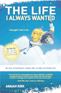Anaiah Kirk - The Life I Always Wanted, Häftad