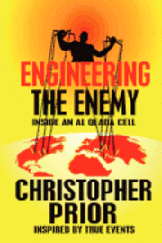 bokomslag Engineering the Enemy: Inside an Al Qeada Cell