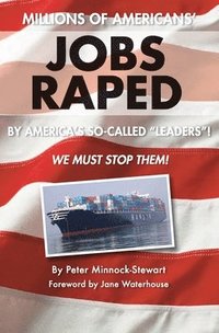 bokomslag Millions of Americans' Jobs Raped: by America's so-called Leaders! We Must Stop Them!