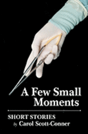 A Few Small Moments: Short Stories 1