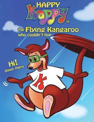 bokomslag Happy Kappy-The Flying Kangaroo (Who couldn't hop!) Book No.1 "Without our tails."