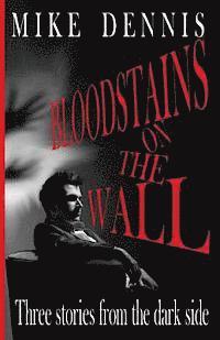 Bloodstains on the Wall: Three Stories from the Dark Side 1