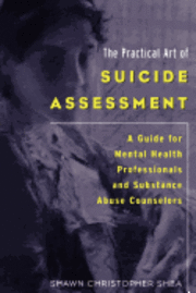 Shawn Christopher Shea - The Practical Art of Suicide Assessment: A Guide for Mental Health Professionals and Substance Abuse Counselors, Häftad