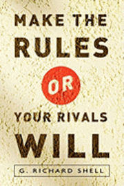 Make the Rules or Your Rivals Will 1