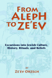 bokomslag From Aleph to Ze'ev: Excursions into Jewish Culture, History, Rituals, and Beliefs
