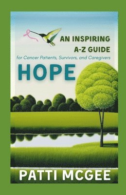 bokomslag Hope An Inspiring A-Z Guide for Cancer Patients, Survivors and Caregivers