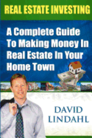 bokomslag Real Estate Investing: A Complete Guide To Investing In Real Estate In Your Home Town