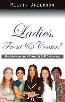 bokomslag Ladies, Front & Center! Elevate Humanity Through Self Discovery