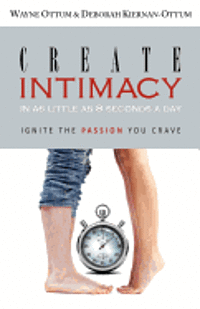 bokomslag Create Intimacy... in as little as 8 seconds a day!: Ignite the Passion You Crave