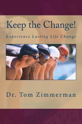 Tom Zimmerman - Keep the Change!: Experience Lasting Life Change, Häftad