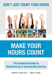 Alana Rush, Kristin E. Joos Ph. D. - Don't Just Count Your Hours, Make Your Hours Count: The Essential Guide to Volunteering & Community Service, Häftad