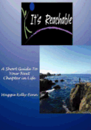 It's Reachable-A Short Guide to Your Next Chapter In Life 1