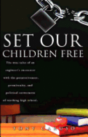 bokomslag Set Our Children Free: The true tales of an engineer's encounter with the permissiveness, promiscuity, and political correctness of teaching