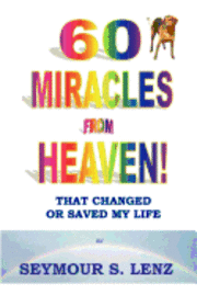 bokomslag 60 Miracles From Heaven: That Changed or Saved My Life!