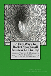 bokomslag 7 Easy Ways To Rocket Your Small Business To The Top: Avoid These 3 Mistakes And Become 'The Local Authority' For Your Business Niche!