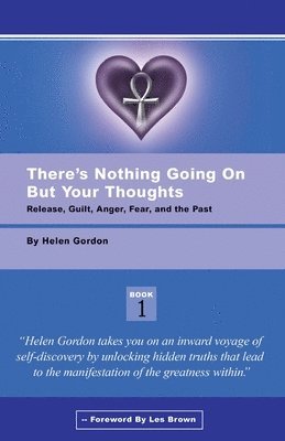 There's Nothing Going On But Your Thoughts - Book 1: Reconcile With Guilt, Anger, Fear and The Past 1