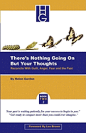There's Nothing Going On But Your Thoughts - Book 2: Reconcile With Guilt, Anger, Fear and The Past 1