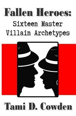 Fallen Heroes: Sixteen Master Villain Archetypes 1