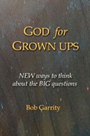 bokomslag God for Grown Ups: NEW ways to think about the BIG questions