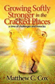 bokomslag Growing Softly Stronger in the Cracked Places: A Time of Challenges and Miracles