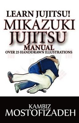 Kambiz Mostofizadeh - Mikazuki Jujitsu Manual, Häftad