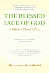 The Blessed Face of God is Always Close to You: Whichever Direction You Turn, You Will Find the Blessed Face of God 1