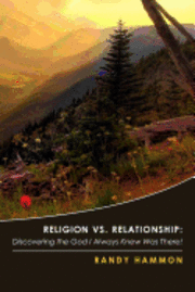 bokomslag Religion vs. Relationship: Discovering the God I Always Knew Was There!